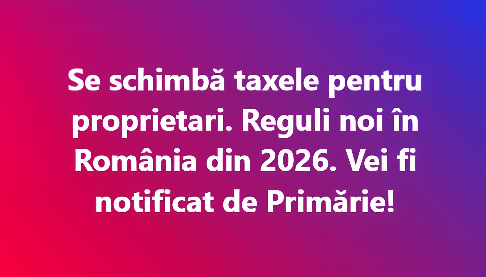 Modificări fiscale pentru proprietari: reguli noi din 2026 și notificări din partea primăriilor