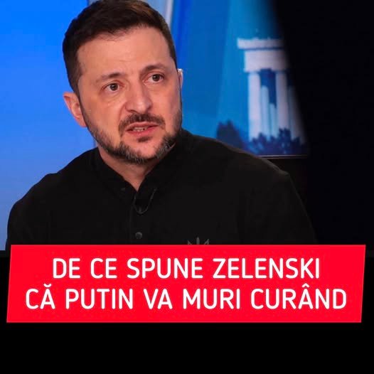 Zelenski spune că Putin va muri în curând. Apel către SUA: „Îi va fi frică de asta”